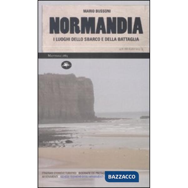 Normandia. I luoghi dello sbarco e della battaglia