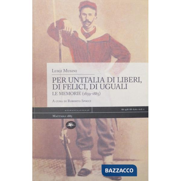Per un'Italia di liberi, di felici, di uguali. Le memorie (1859-1885)