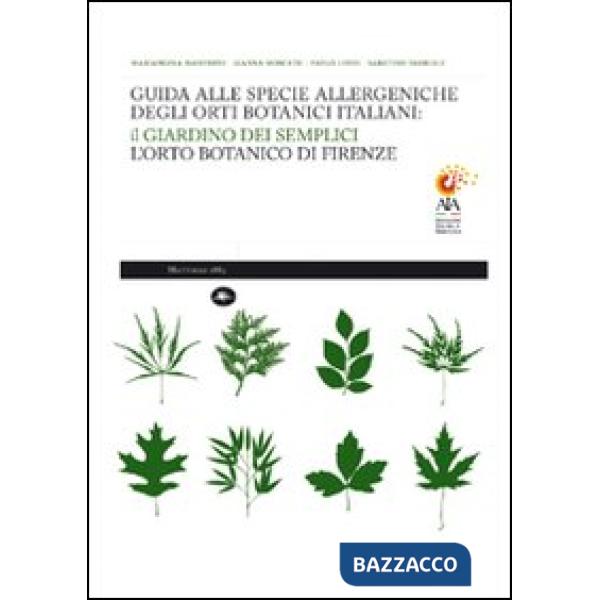 Guida alle specie allergeniche degli orti botanici italiani. Il Giardino dei Semplici, l'orto botanico di Firenze. Ediz. illustr
