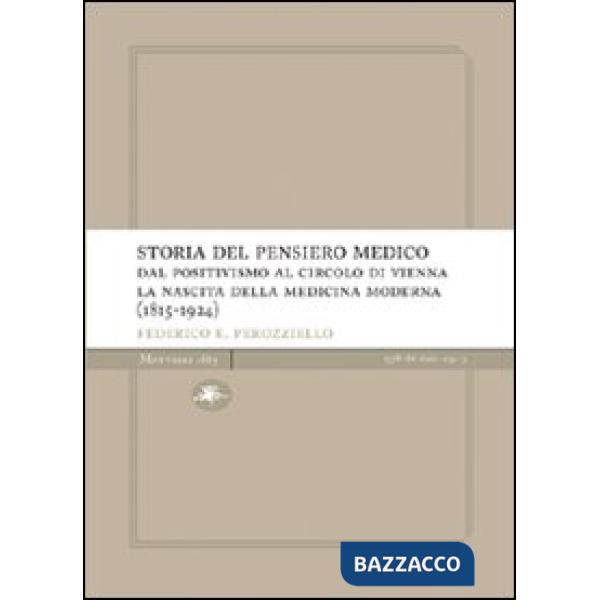 Storia del pensiero medico. Dal positivismo al circolo di Vienna. La nascita della medicina moderna (1815-1924)