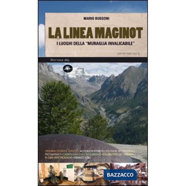 Linea Maginot. I luoghi della «muraglia invalicabile». Ediz. illustrata (La)