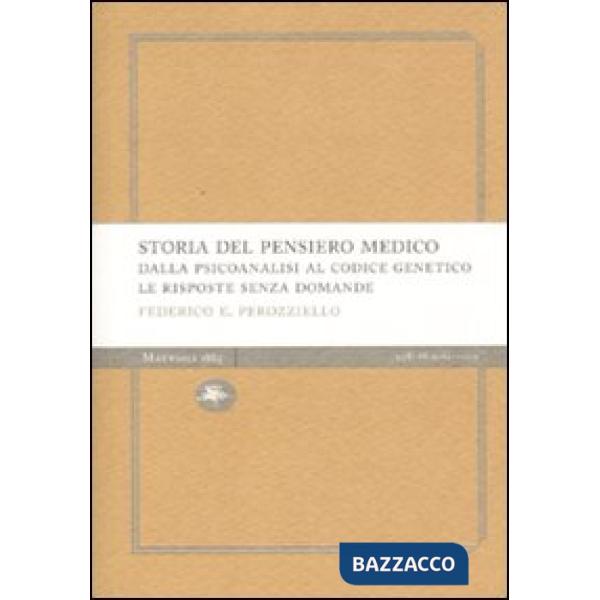 Storia del pensiero medico. Dalla psicoanalisi al codice genetico. Le risposte senza domande