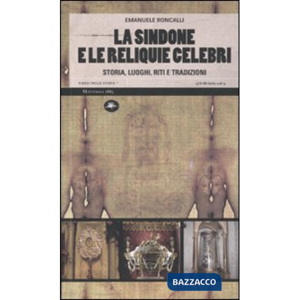Sindone e le reliquie celebri. Storia, luoghi, riti e tradizioni (La)