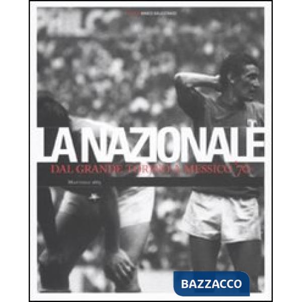 Nazionale. Dal grande Torino a Messico '70. Ediz. illustrata