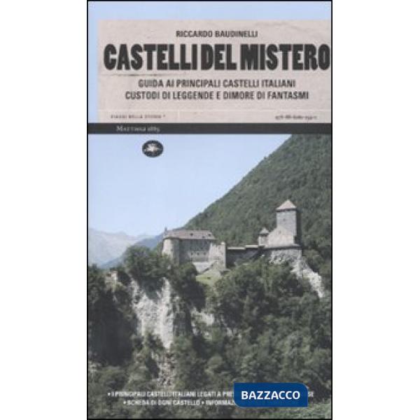 Castelli del mistero. Guida ai principali castelli italiani custodi di leggende e dimore di fantasmi