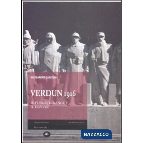 Verdun 1916. Il fuoco, il sangue, il dovere