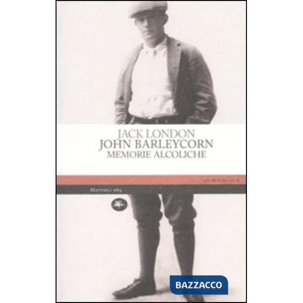 John Barleycorn. Memorie alcoliche