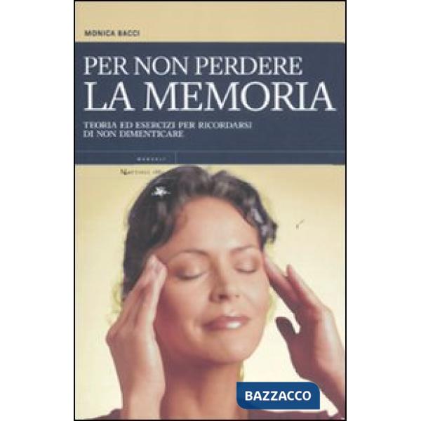 Per non perdere la memoria. Teoria ed esercizi per ricordarsi di non dimenticare