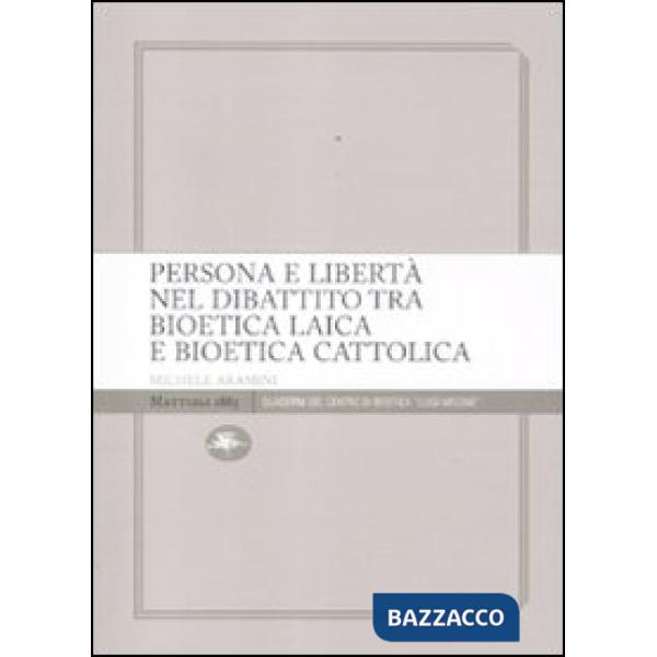 Persona e libertà nel dibattito tra bioetica laica e bioetica cattolica