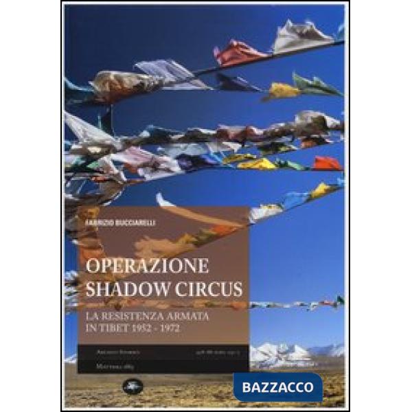 Operazione Shadow Circus. La resistenza armata in Tibet 1952-1972