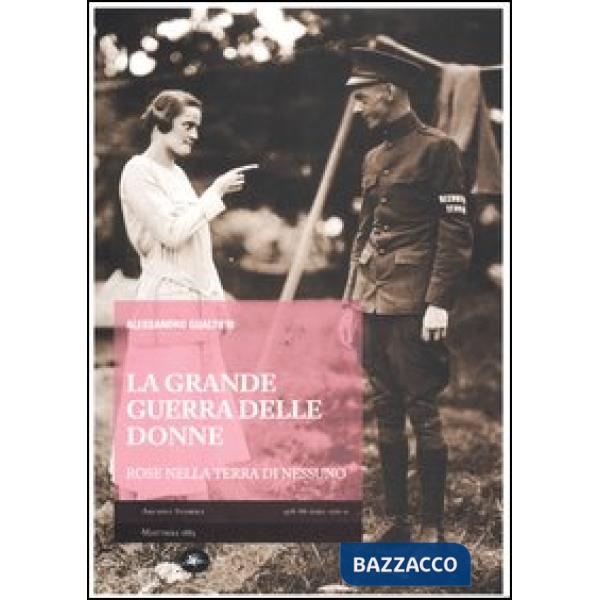 Grande Guerra delle donne. Rose nella terra di nessuno (La)
