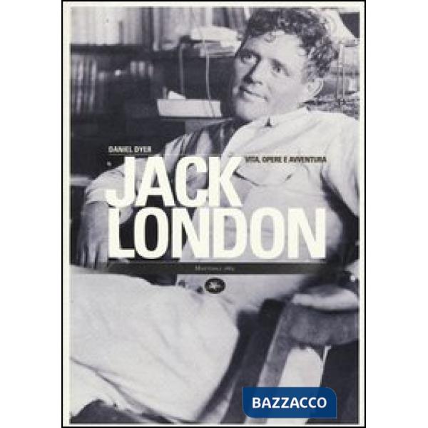 Jack London. Vita, opere e avventura