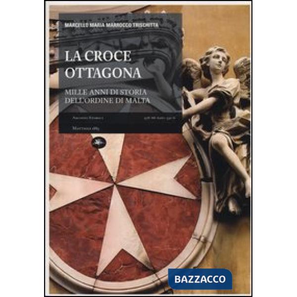 Croce ottagona. Mille anni di storia dell'ordine di Malta (La)