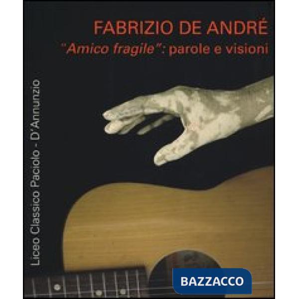 Fabrizio De André «amico fragile»: parole e visioni