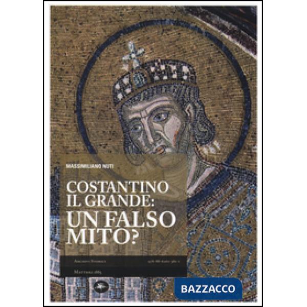 Costantino il Grande: un falso mito?
