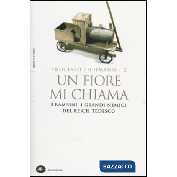 Fiore mi chiama. I bambini. I grandi nemici del Reich tedesco. Processo Eichmann (Un). Vol. 2