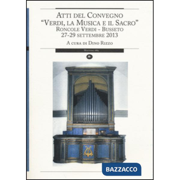 Verdi, la musica e il sacro. Atti del Convegno (Busseto, 27-29 settembre 2013)