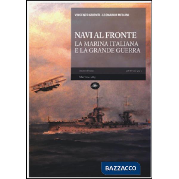 Navi al fronte. La Marina italiana e la Grande Guerra