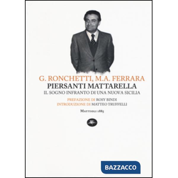 Piersanti Mattarella. Il sogno infranto di una nuova Sicilia