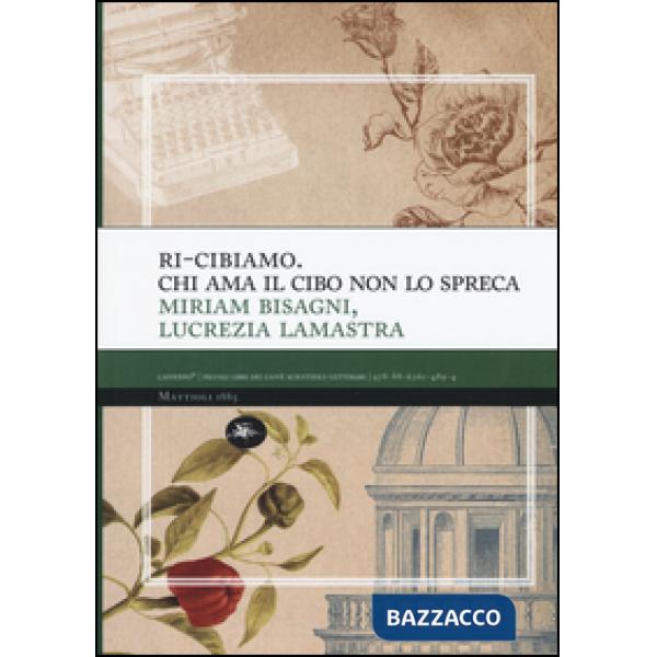 Ri-cibiamo. Chi ama il cibo non lo spreca