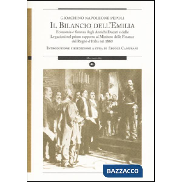 Bilancio dell'Emilia. Economia e finanza degli antichi ducati e delle legazioni nel primo rapporto al Ministro delle finanza del