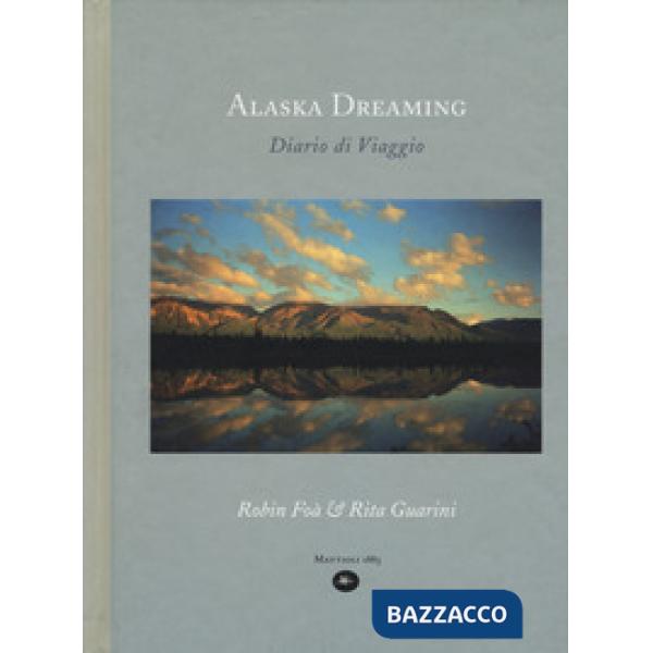 Alaska dreaming. Diario di viaggio, agosto 1998. Ediz. a colori