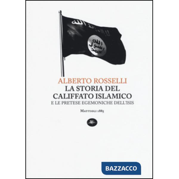 Storia del califfato islamico e le pretese egemoniche dell'Isis (La)