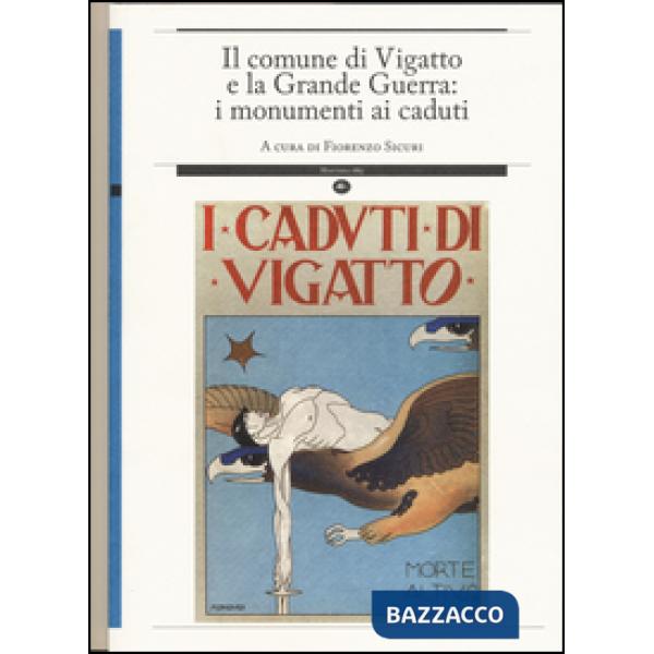 Comune di Vigatto e la grande guerra: i monumenti ai caduti (Il)