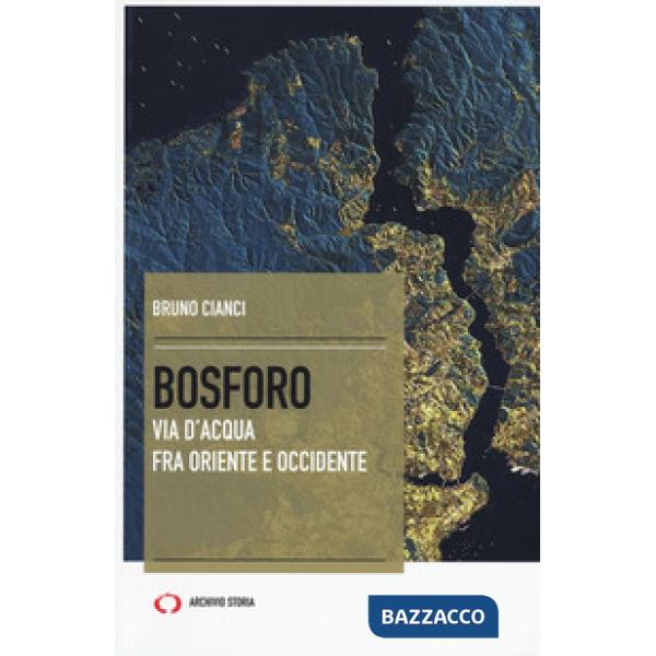 Bosforo. Via d'acqua fra Oriente e Occidente