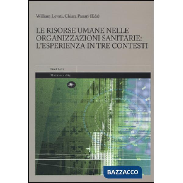 Risorse umane nelle organizzazioni sanitarie: l'esperienza in tre contesti (Le)