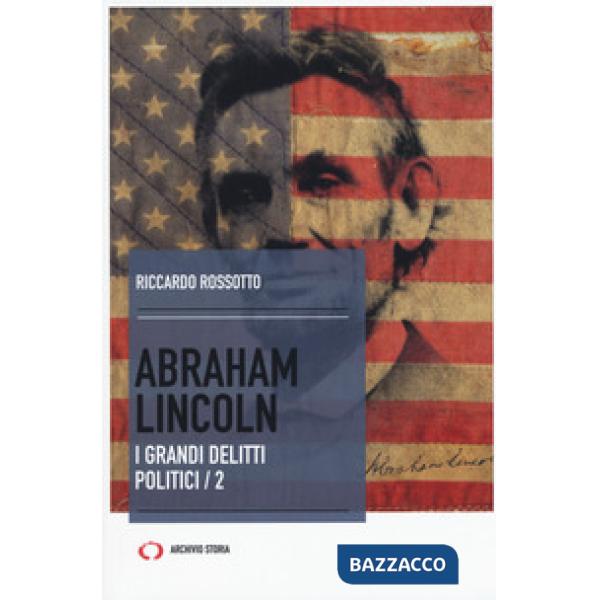 Abraham Lincoln. I grandi delitti politici. Vol. 2