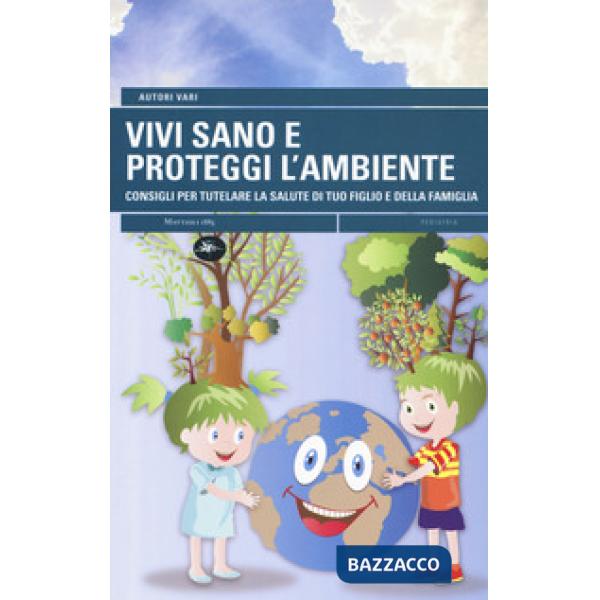 Vivi sano e proteggi l'ambiente. Consigli per tutelare la salute di tuo figlio e della tua famiglia