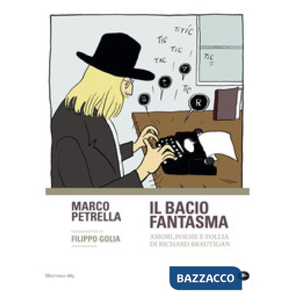 Bacio fantasma. Amori, poesie e follia di Richard Brautigan (Il)