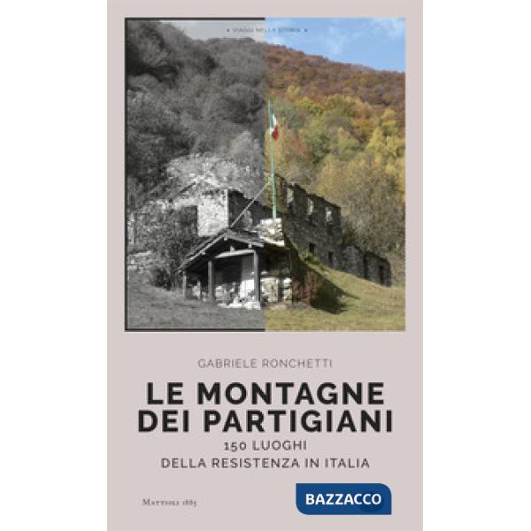 Montagne dei partigiani. 150 luoghi della resistenza in Italia (Le)