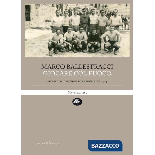Giocare col fuoco. Storie dal campionato perduto del 1944