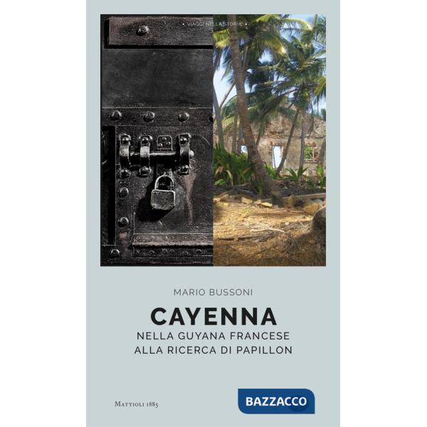 Cayenna. Nella Guyana francese alla ricerca di Papillon