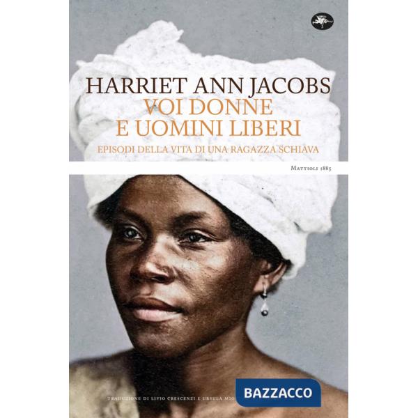 Voi donne e uomini liberi. Episodi della vita di una ragazza schiava