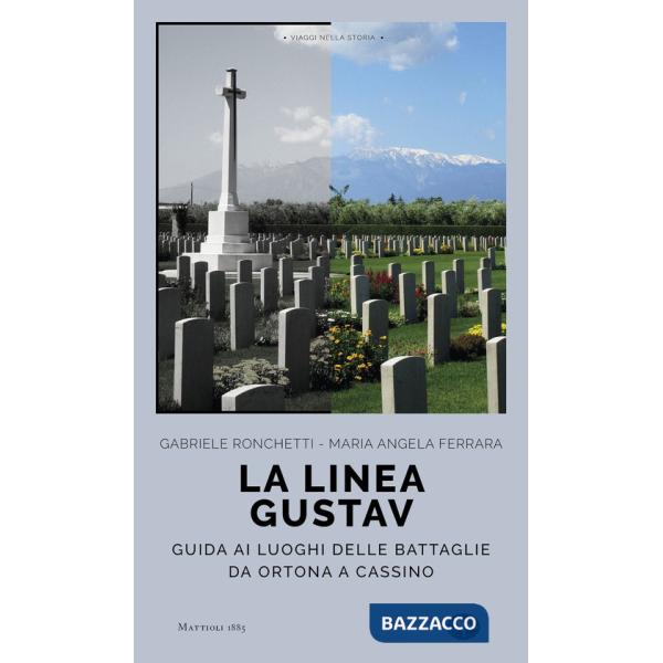 Linea Gustav. I luoghi della battaglia da Ortona a Cassino (La)