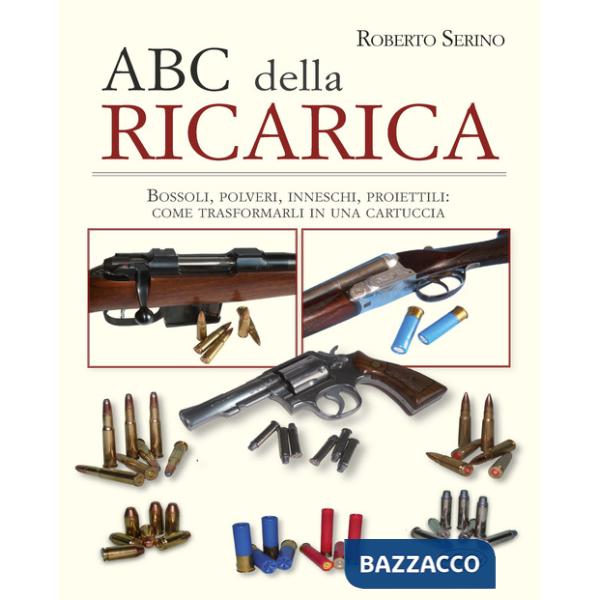 ABC della ricarica. Bossoli, polveri, inneschi, proiettili. Come trasformarli in una cartuccia. Con QR code (L')