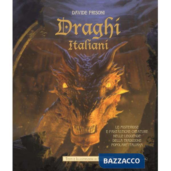 Draghi italiani. Le misteriose e fantastiche creature nelle leggende della tradizione popolare italiana