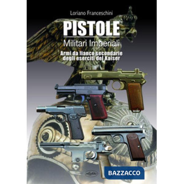 Pistole militari imperiali. Armi da fianco secondarie degli eserciti del Kaiser