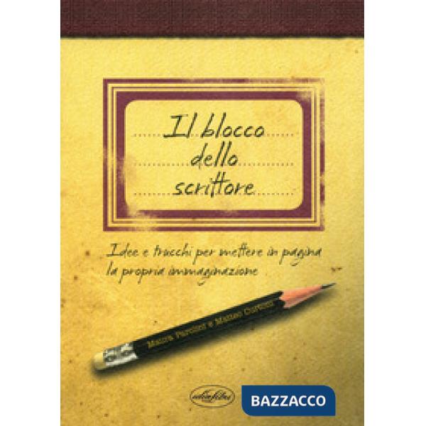 Blocco dello scrittore. Idee e trucchi per mettere in pagina la propria immaginazione (Il)