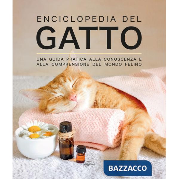 Enciclopedia del gatto. Una guida pratica alla conoscenza e alla comprensione del mondo felino