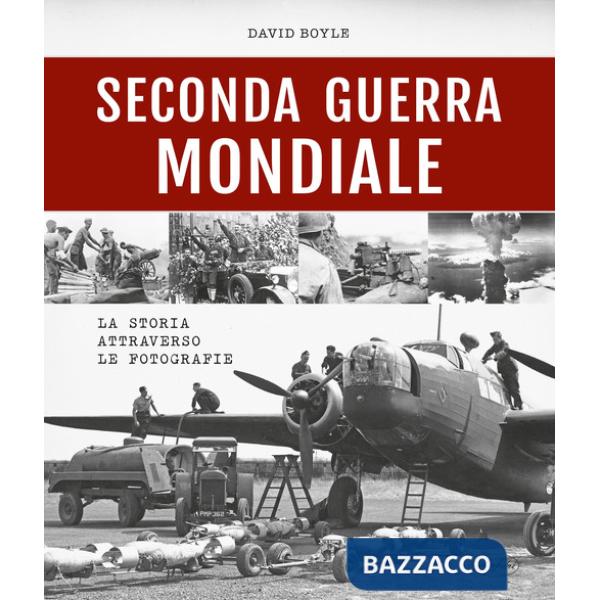 Seconda guerra mondiale. La storia attraverso le fotografie