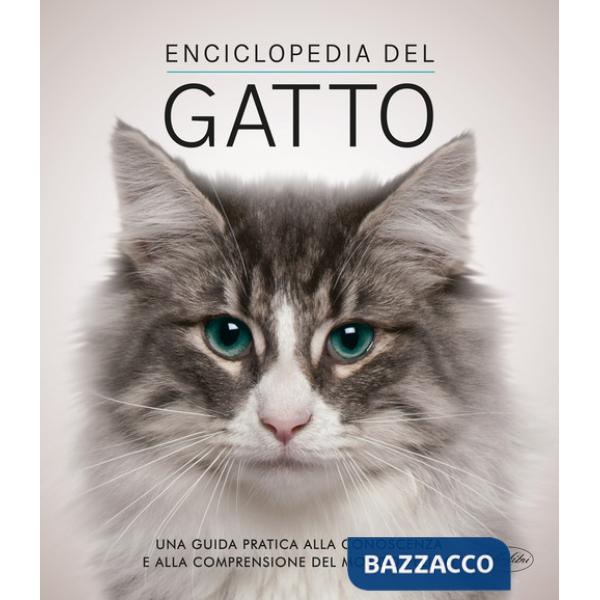 Enciclopedia del gatto. Una guida pratica alla conoscenza e alla comprensione del mondo felino