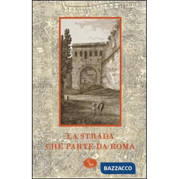 Strada che parte da Roma. Catalogo della mostra (Roma, 13 ottobre 2008-10 gennai