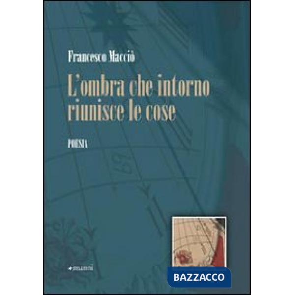 Ombra che intorno riunisce le cose (L')