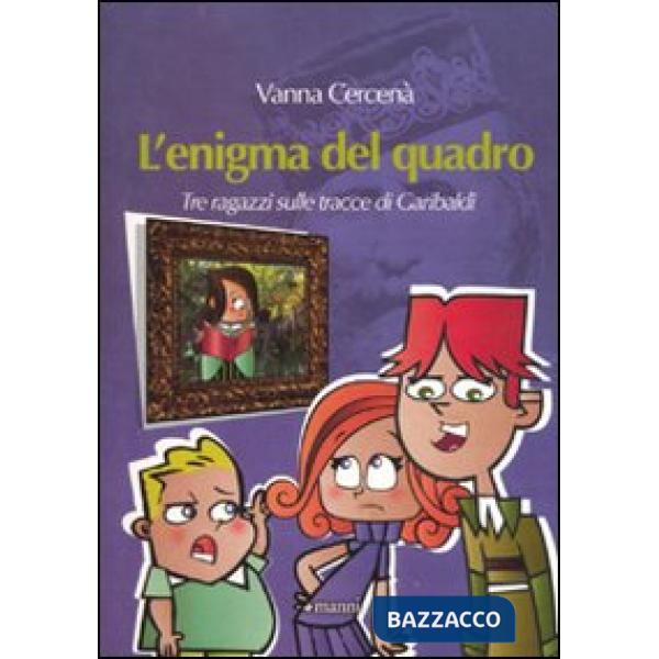 Enigma del quadro. Tre ragazzi sulle tracce di Garibaldi (L')