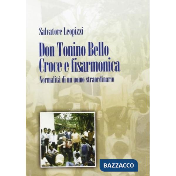 Don Tonino Bello. Croce e fisarmonica. Normalità di un uomo straordinario