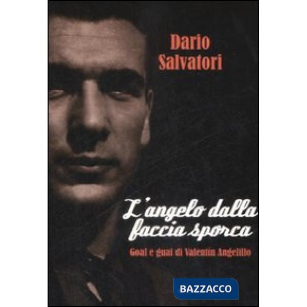 Angelo dalla faccia sporca. Goal e guai di Valentín Angelillo (L')